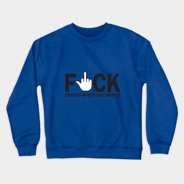 F*ck Christopher Columbus Crewneck Sweatshirt by Tabooze Podcast